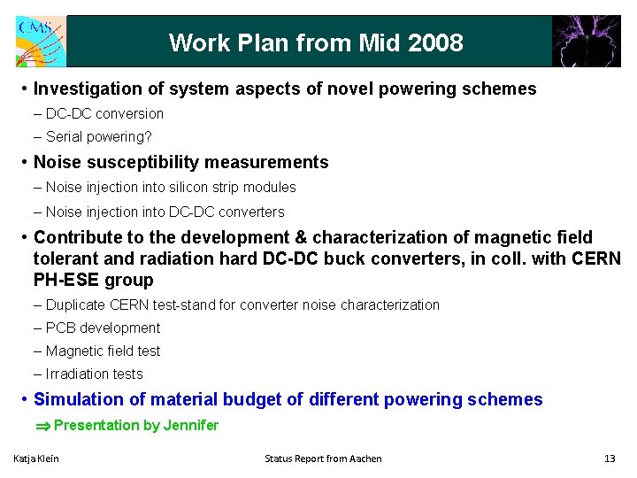 Work Plan from Mid 2008 • Investigation of system aspects of novel powering schemes