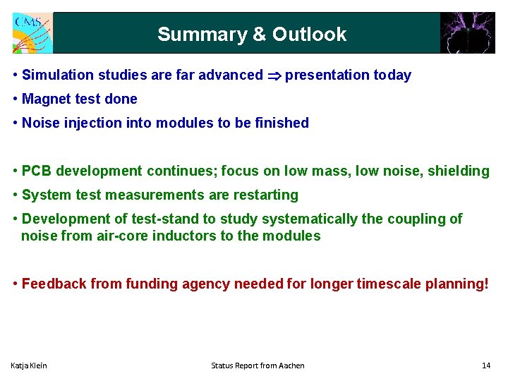 Summary & Outlook • Simulation studies are far advanced presentation today • Magnet test