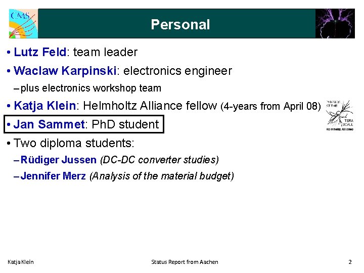 Personal • Lutz Feld: team leader • Waclaw Karpinski: electronics engineer – plus electronics