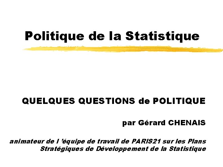 Politique de la Statistique QUELQUESTIONS de POLITIQUE par Gérard CHENAIS animateur de l ’équipe