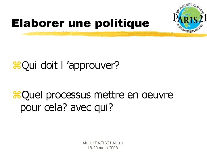 Elaborer une politique z. Qui doit l ’approuver? z. Quel processus mettre en oeuvre