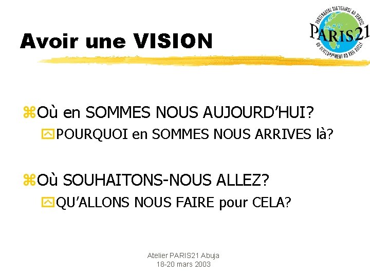 Avoir une VISION z. Où en SOMMES NOUS AUJOURD’HUI? y. POURQUOI en SOMMES NOUS