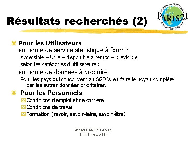 Résultats recherchés (2) z Pour les Utilisateurs en terme de service statistique à fournir