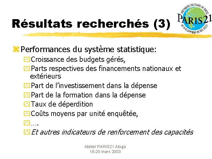 Résultats recherchés (3) z Performances du système statistique: y. Croissance des budgets gérés, y.