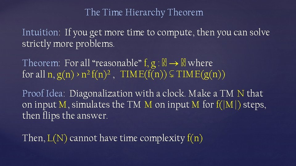 The Time Hierarchy Theorem Intuition: If you get more time to compute, then you