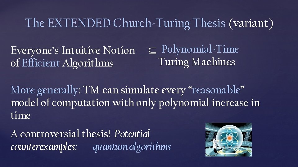 The EXTENDED Church-Turing Thesis (variant) Everyone’s Intuitive Notion of Efficient Algorithms Polynomial-Time Turing Machines