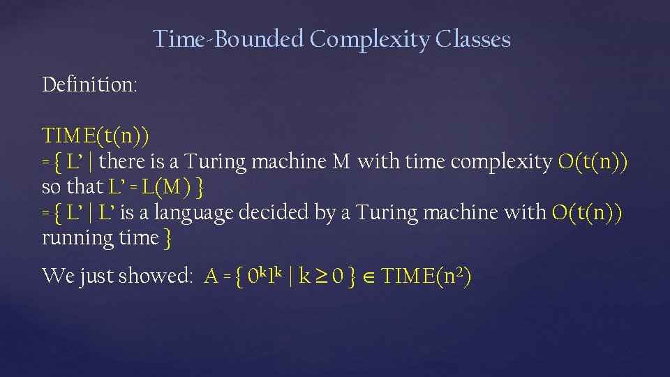 Time-Bounded Complexity Classes Definition: TIME(t(n)) = { L’ | there is a Turing machine