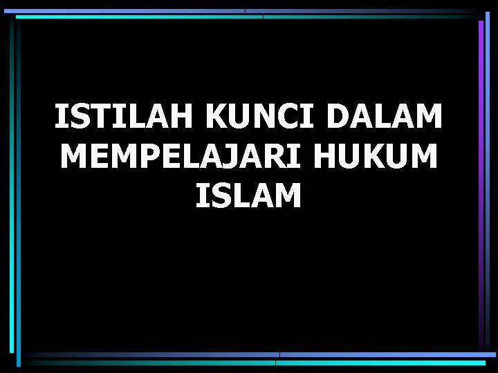 ISTILAH KUNCI DALAM MEMPELAJARI HUKUM ISLAM 