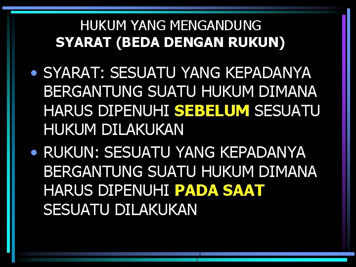 HUKUM YANG MENGANDUNG SYARAT (BEDA DENGAN RUKUN) • SYARAT: SESUATU YANG KEPADANYA BERGANTUNG SUATU