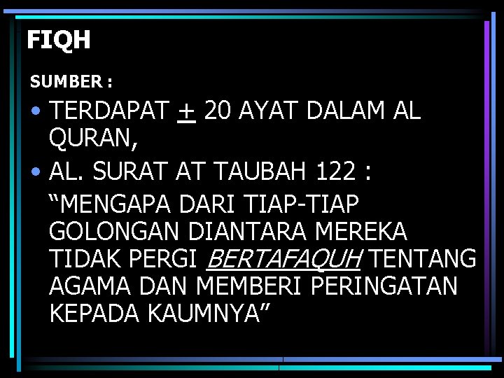 FIQH SUMBER : • TERDAPAT + 20 AYAT DALAM AL QURAN, • AL. SURAT