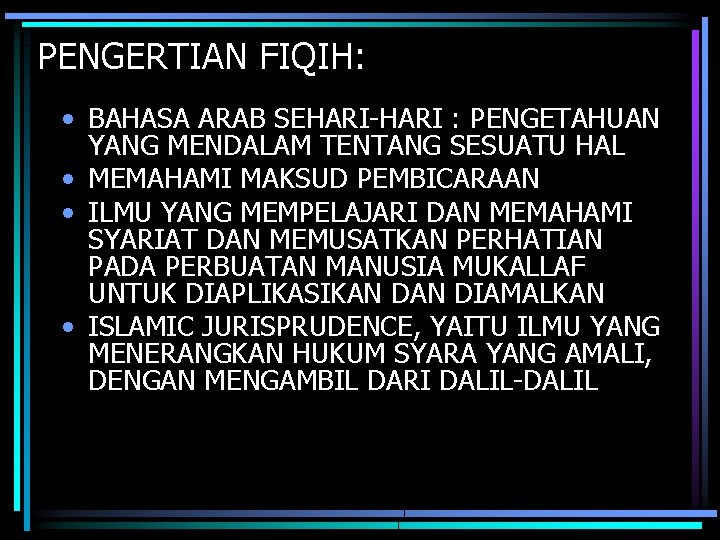 PENGERTIAN FIQIH: • BAHASA ARAB SEHARI-HARI : PENGETAHUAN YANG MENDALAM TENTANG SESUATU HAL •