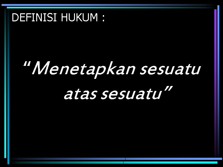 DEFINISI HUKUM : “Menetapkan sesuatu atas sesuatu” 