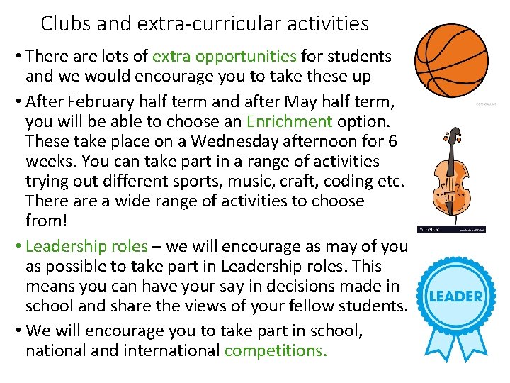 Clubs and extra-curricular activities • There are lots of extra opportunities for students and