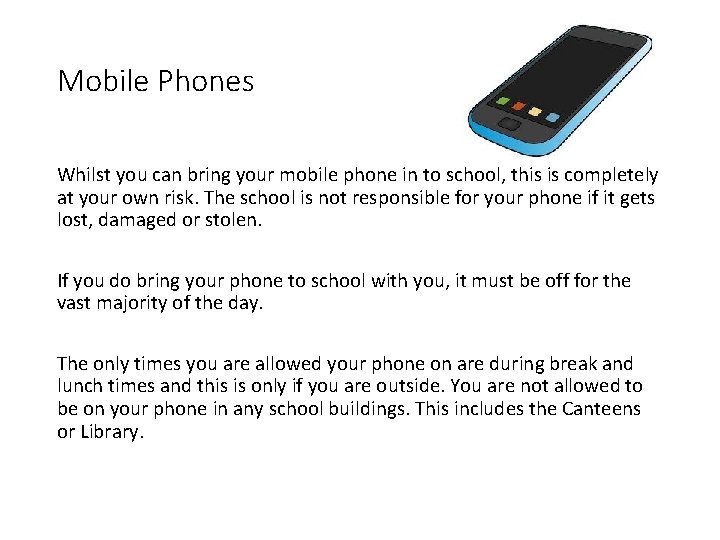 Mobile Phones Whilst you can bring your mobile phone in to school, this is