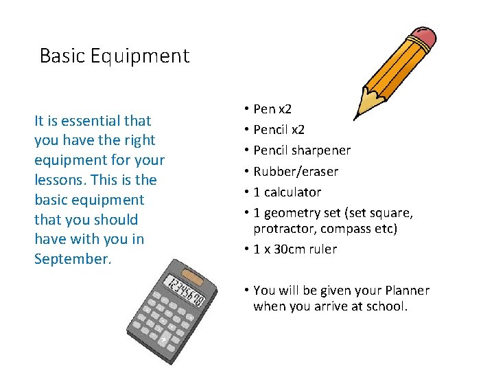 Basic Equipment It is essential that you have the right equipment for your lessons.
