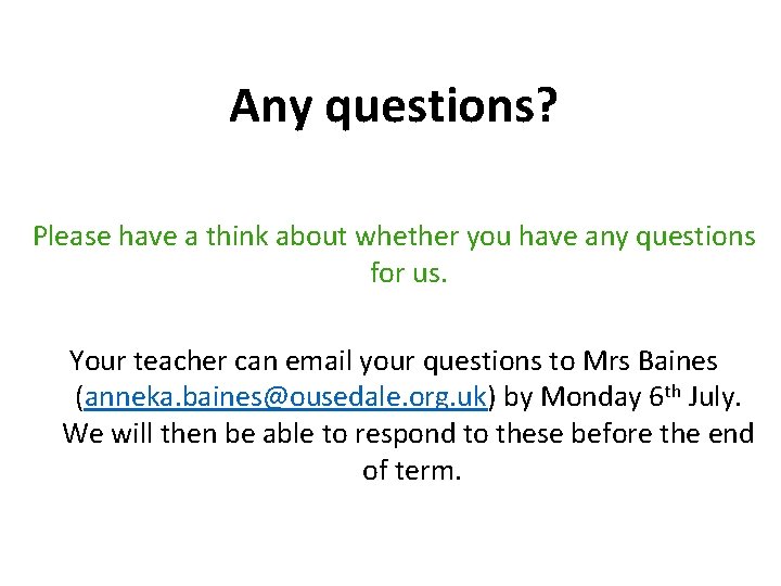 Any questions? Please have a think about whether you have any questions for us.