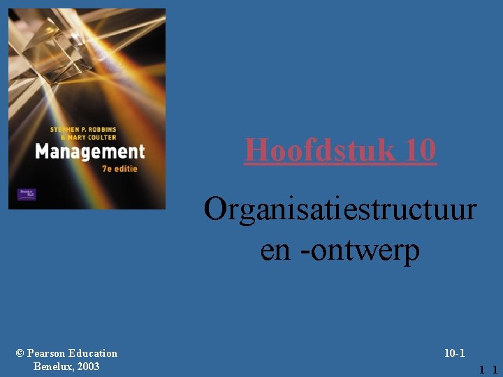 Hoofdstuk 10 Organisatiestructuur en -ontwerp © Pearson Education Benelux, 2003 10 -1 1 1