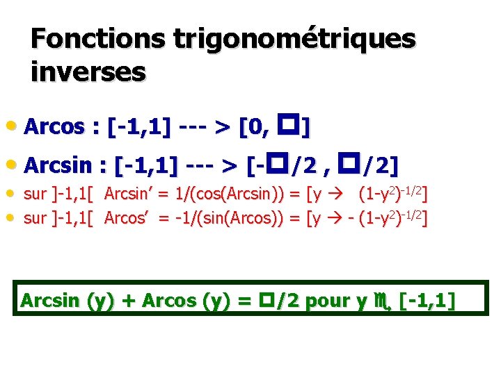 Fonctions trigonométriques inverses • Arcos : [-1, 1] --- > [0, ] • Arcsin
