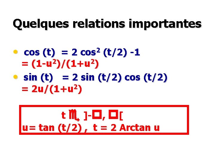 Quelques relations importantes • cos (t) = 2 cos 2 (t/2) -1 = (1