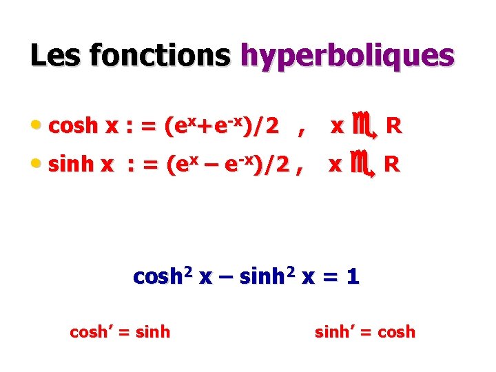 Les fonctions hyperboliques • cosh x : = (ex+e-x)/2 , x R • sinh