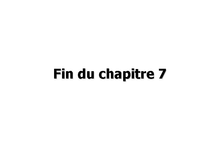 Fin du chapitre 7 