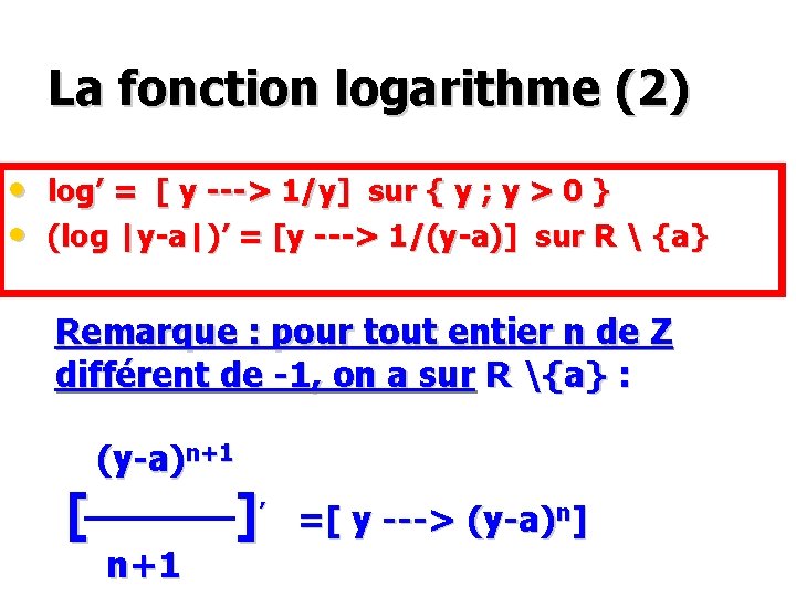 La fonction logarithme (2) • log’ = [ y ---> 1/y] sur { y