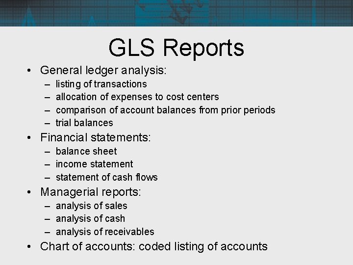 GLS Reports • General ledger analysis: – – listing of transactions allocation of expenses