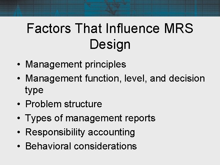 Factors That Influence MRS Design • Management principles • Management function, level, and decision