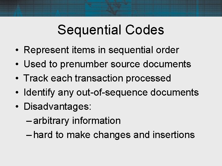 Sequential Codes • • • Represent items in sequential order Used to prenumber source