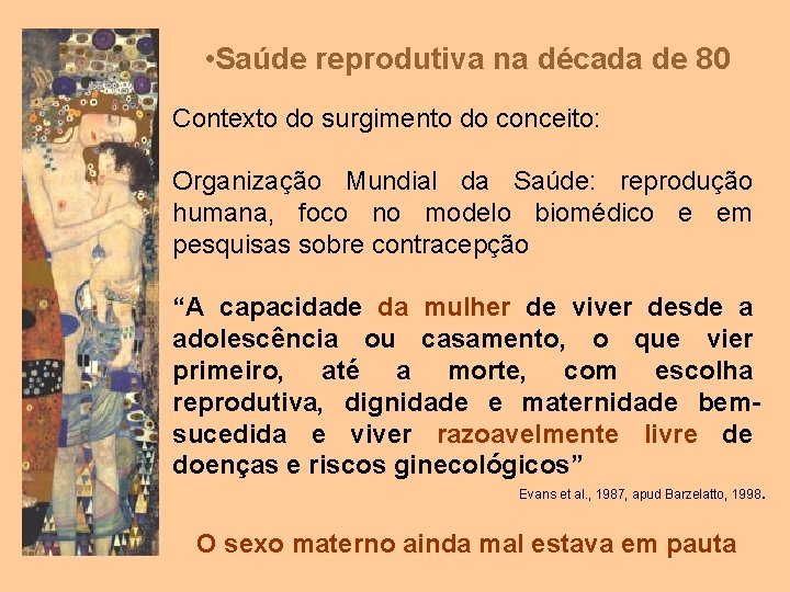  • Saúde reprodutiva na década de 80 Contexto do surgimento do conceito: Organização