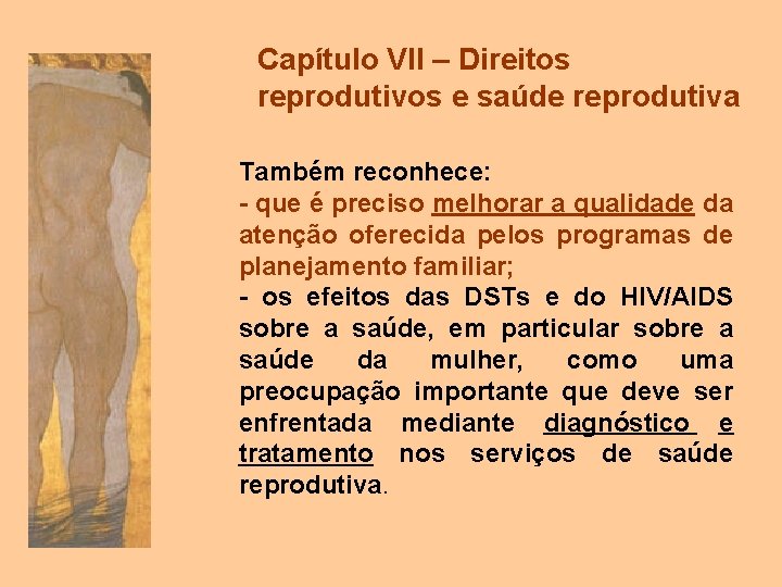 Capítulo VII – Direitos reprodutivos e saúde reprodutiva Também reconhece: - que é preciso