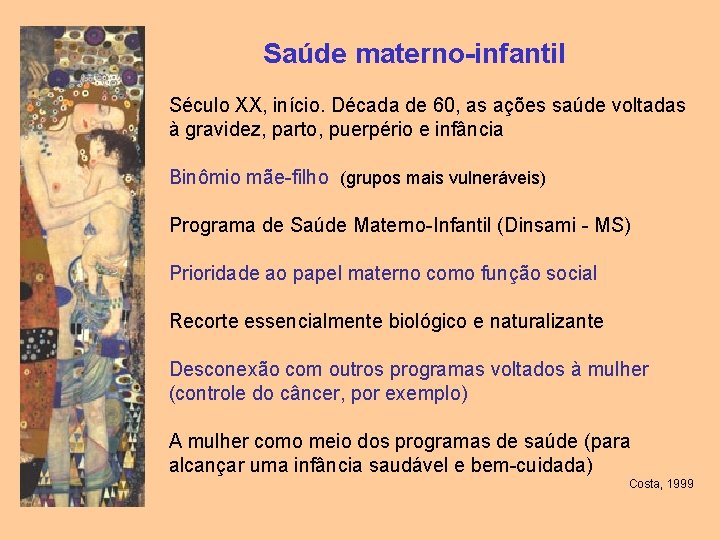 Saúde materno-infantil Século XX, início. Década de 60, as ações saúde voltadas à gravidez,