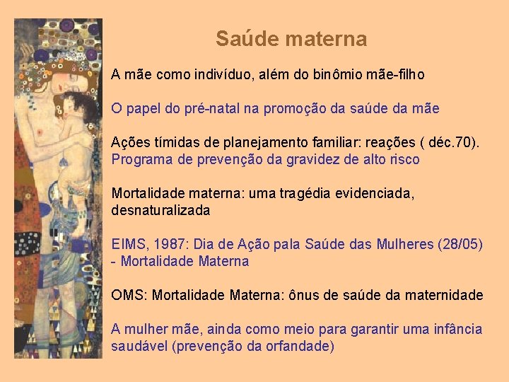 Saúde materna A mãe como indivíduo, além do binômio mãe-filho O papel do pré-natal