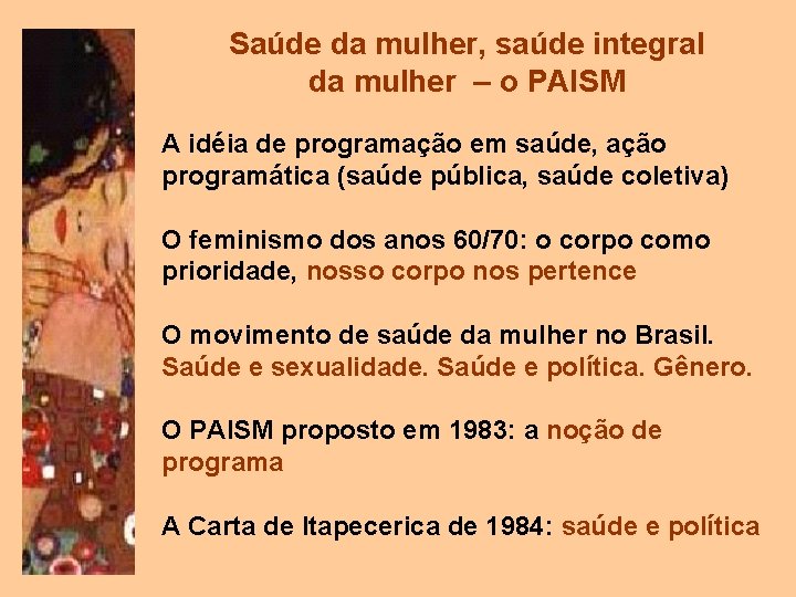 Saúde da mulher, saúde integral da mulher – o PAISM A idéia de programação