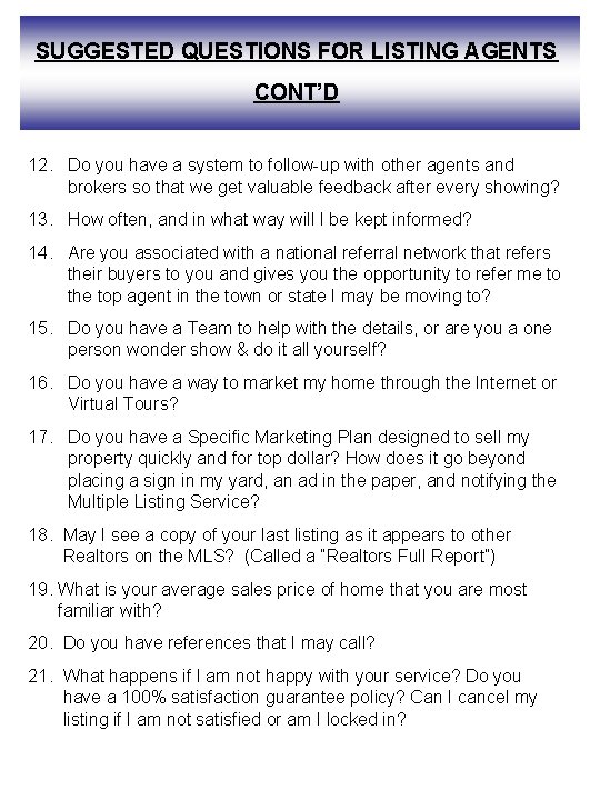 SUGGESTED QUESTIONS FOR LISTING AGENTS CONT’D 12. Do you have a system to follow-up