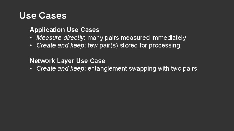 Use Cases Application Use Cases • Measure directly: many pairs measured immediately • Create