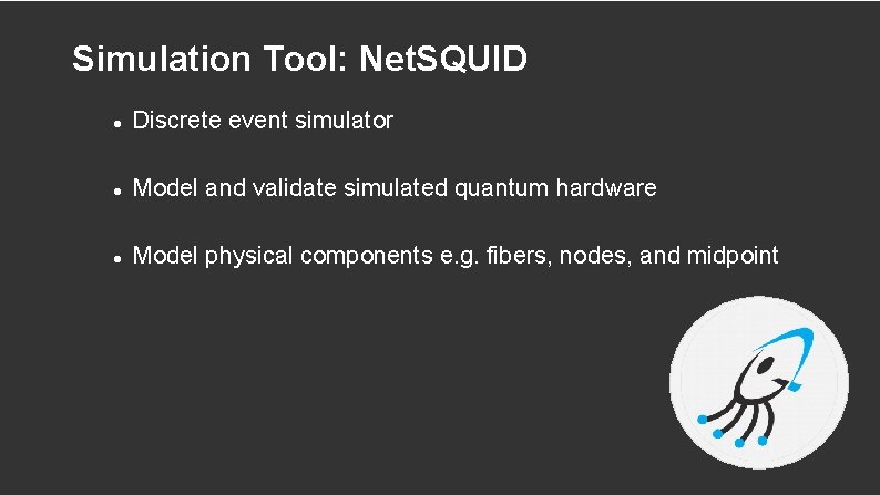 Simulation Tool: Net. SQUID Discrete event simulator Model and validate simulated quantum hardware Model
