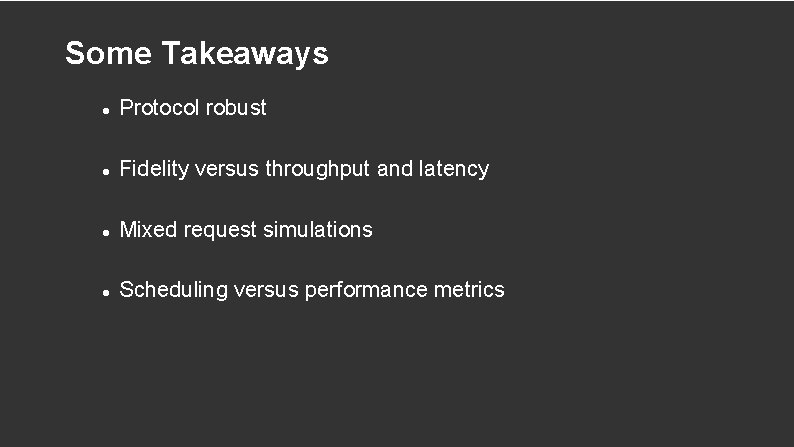 Some Takeaways Protocol robust Fidelity versus throughput and latency Mixed request simulations Scheduling versus