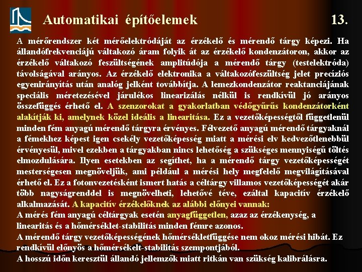 Automatikai építőelemek 13. A mérőrendszer két mérőelektródáját az érzékelő és mérendő tárgy képezi. Ha