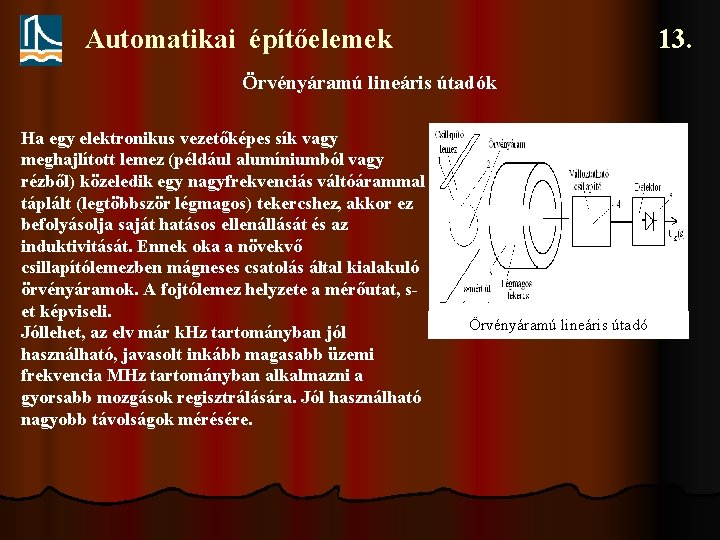 Automatikai építőelemek 13. Örvényáramú lineáris útadók Ha egy elektronikus vezetőképes sík vagy meghajlított lemez