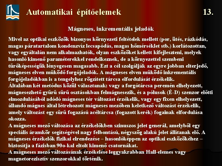 Automatikai építőelemek 13. Mágneses, inkrementális jeladók Mivel az optikai eszközök bizonyos környezeti feltételek mellett