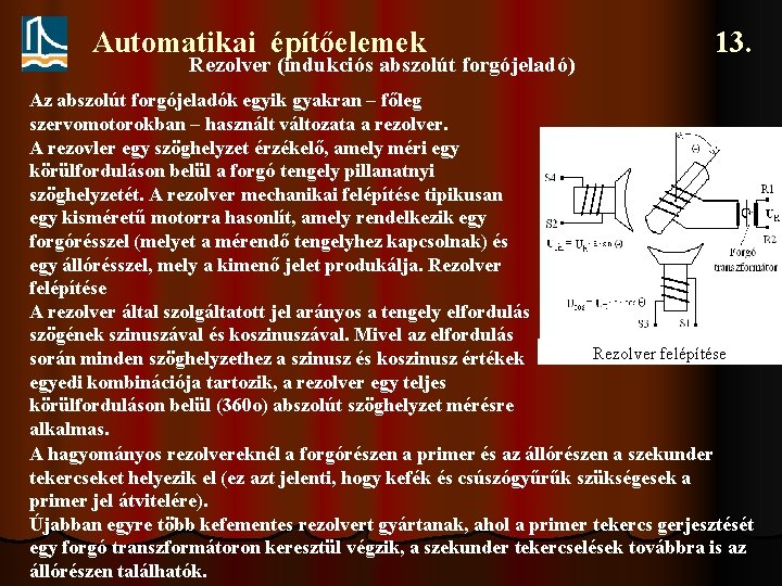 Automatikai építőelemek Rezolver (indukciós abszolút forgójeladó) 13. Az abszolút forgójeladók egyik gyakran – főleg