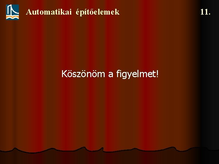 Automatikai építőelemek Köszönöm a figyelmet! 11. 