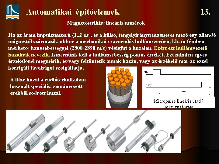 Automatikai építőelemek 13. Magnetostriktív lineáris útmérők Ha az áram impulzusszerű (1. . 2 s),