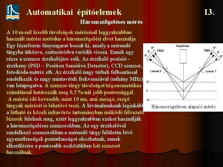 Automatikai építőelemek 13. Háromszögeléses mérés A 10 m-nél kisebb távolságok mérésénél leggyakrabban használt mérési