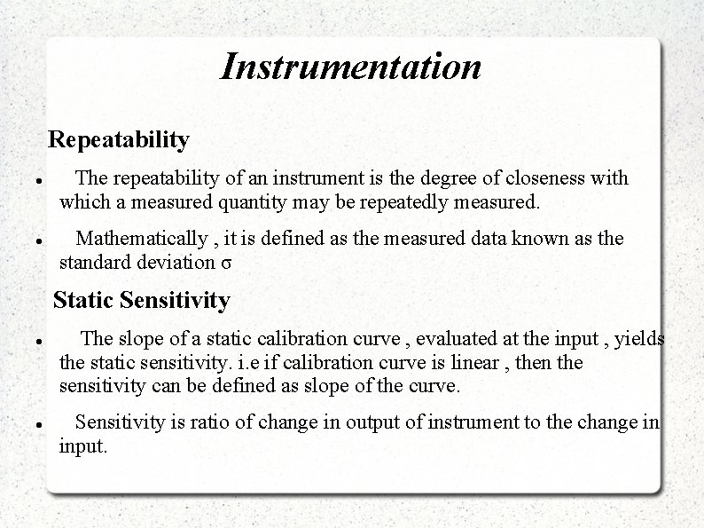 Instrumentation Repeatability The repeatability of an instrument is the degree of closeness with which