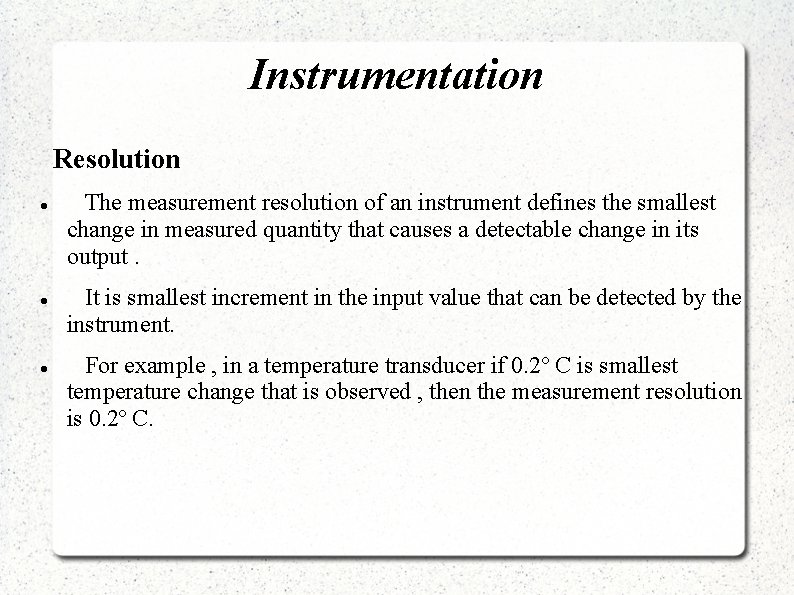 Instrumentation Resolution The measurement resolution of an instrument defines the smallest change in measured
