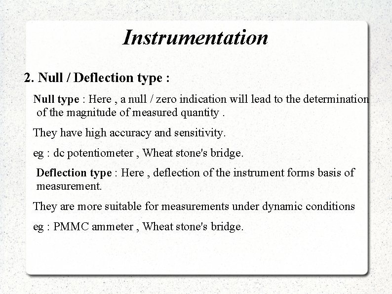 Instrumentation 2. Null / Deflection type : Null type : Here , a null