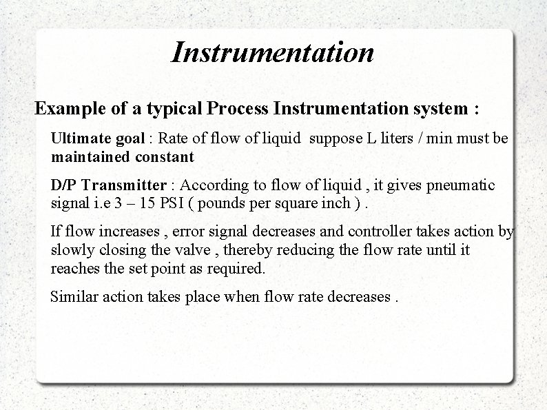 Instrumentation Example of a typical Process Instrumentation system : Ultimate goal : Rate of