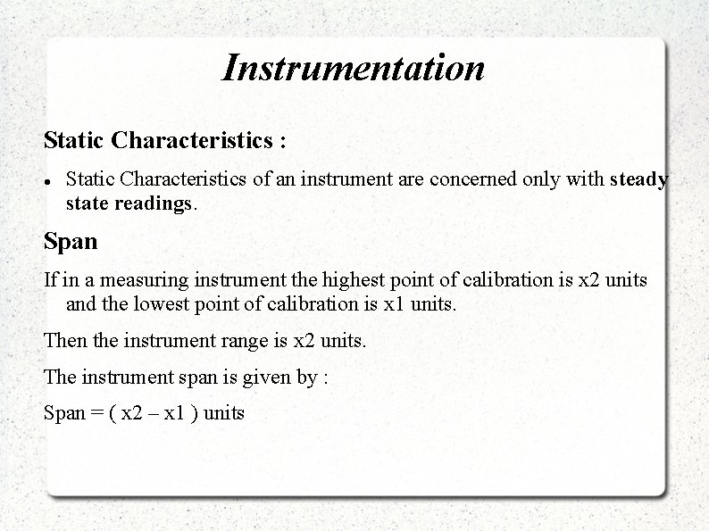 Instrumentation Static Characteristics : Static Characteristics of an instrument are concerned only with steady